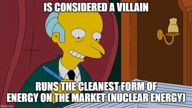 IS CONSIDERED A VILLAIN RUNS THE CLEANEST FORM OF ENERGY ON THE MARKET (NUCLEAR ENERGY)