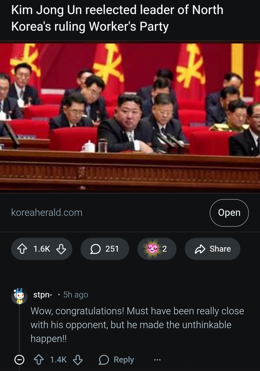 Kim Jong Un reelected leader of North Korea's ruling Worker’s Party

koreaherald.com Open

Wow, congratulations! Must have been really close with his opponent, but he made the unthinkable happen!!