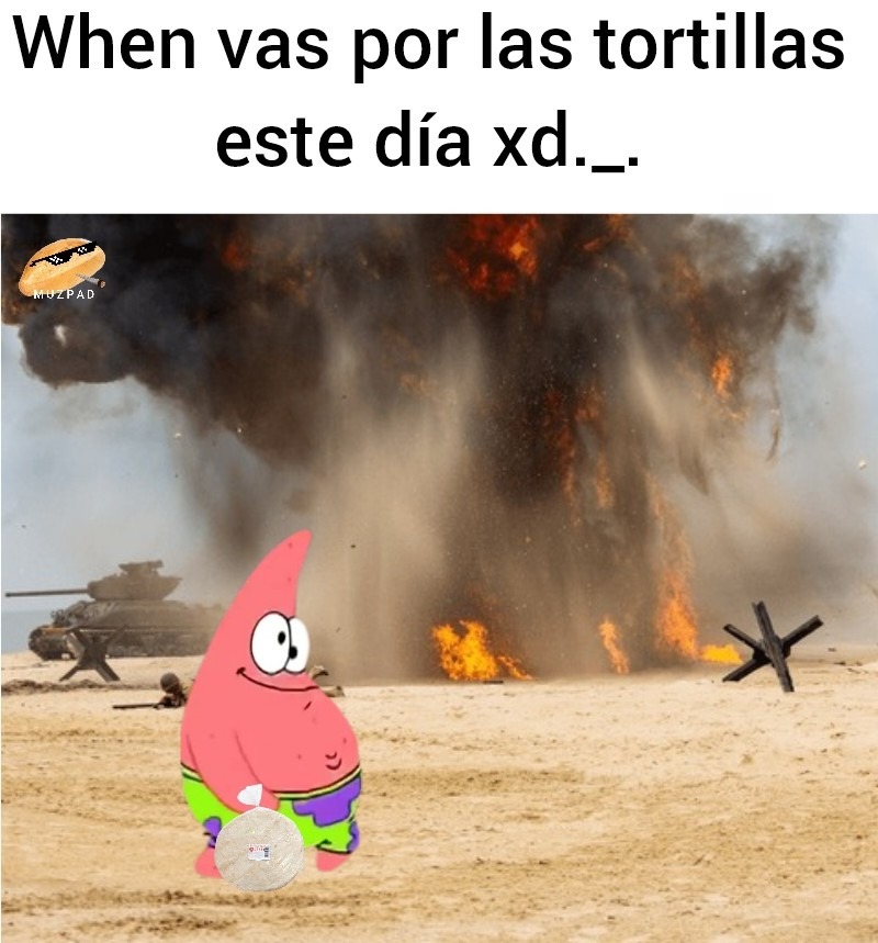 When vas por las tortillas este día xd._