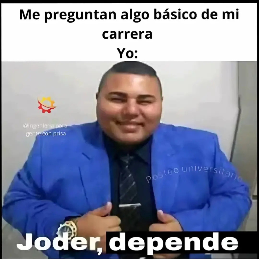 Me preguntan algo básico de mi carrera Yo: Joder, depende