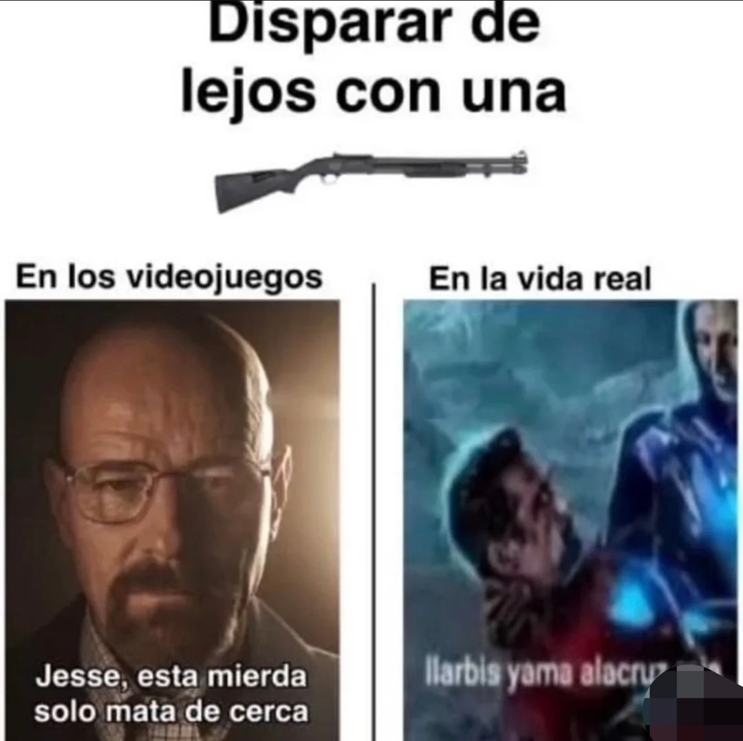 Disparar de lejos con una
En los videojuegos
Jesse, esta mierda solo mata de cerca
En la vida real
[texto no legible]