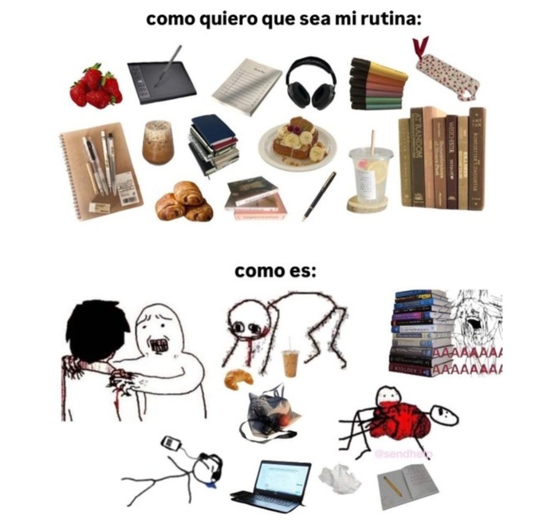 como quiero que sea mi rutina:
[colección de objetos: fresas, tableta gráfica, cuadernos, audífonos, libros, galletas, panecillos, cubos de libros, refresco, café, chocolate, etc.]
como es:
[dibujo de personajes desordenados, tareas caóticas, libros amontonados, pantallas, comida dispersa, y gente cansada o frustrada]