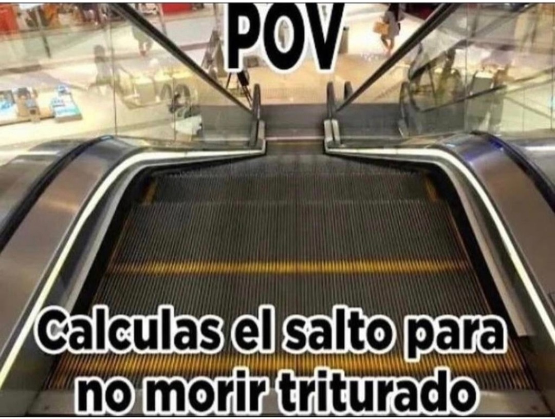 POV
Calculas el salto para no morir triturado
