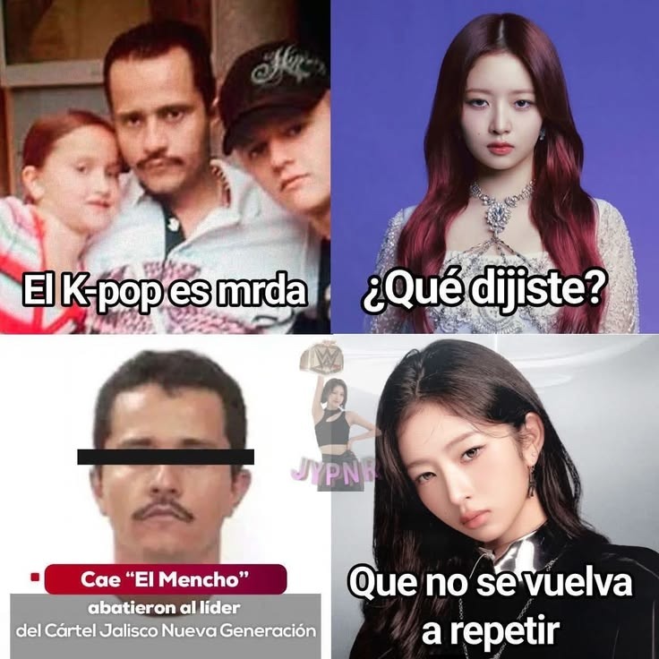 El K-pop es mrda
¿Qué dijiste?
Cae 'El Mencho' abatieron al lider del Cártel Jalisco Nueva Generación
Que no se vuelva a repetir