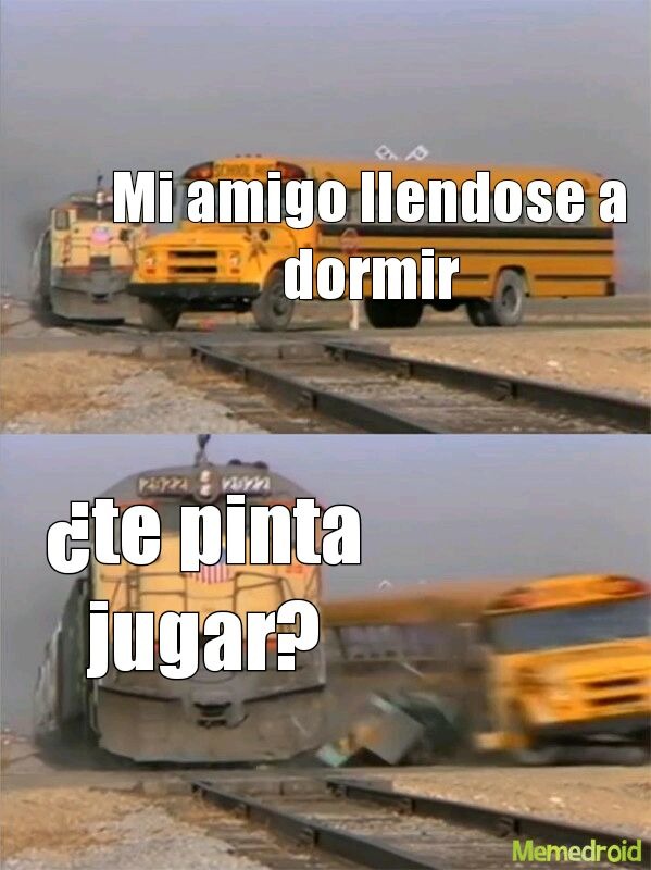 Mi amigo llendose a dormir ¿te pinta jugar?