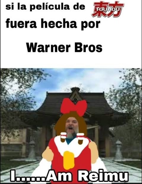 si la película de fuera hecha por Warner Bros I......Am Reimu