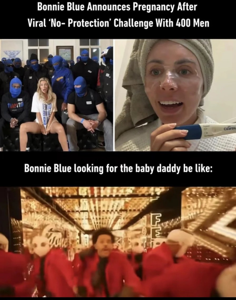 Bonnie Blue Announces Pregnancy After Viral 'No-Protection' Challenge With 400 Men
Bonnie Blue looking for the baby daddy be like: