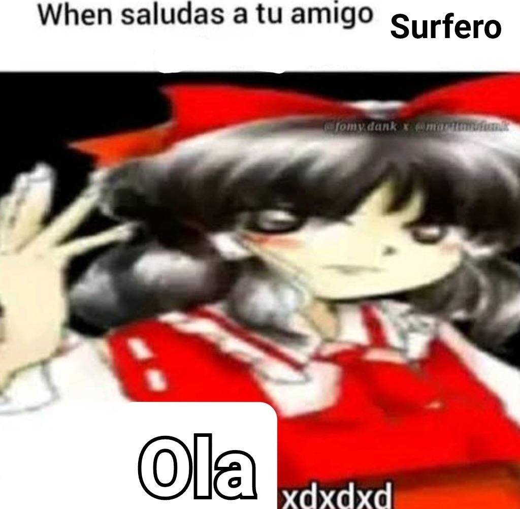 When saludas a tu amigo Surfero Ola xdxdxd