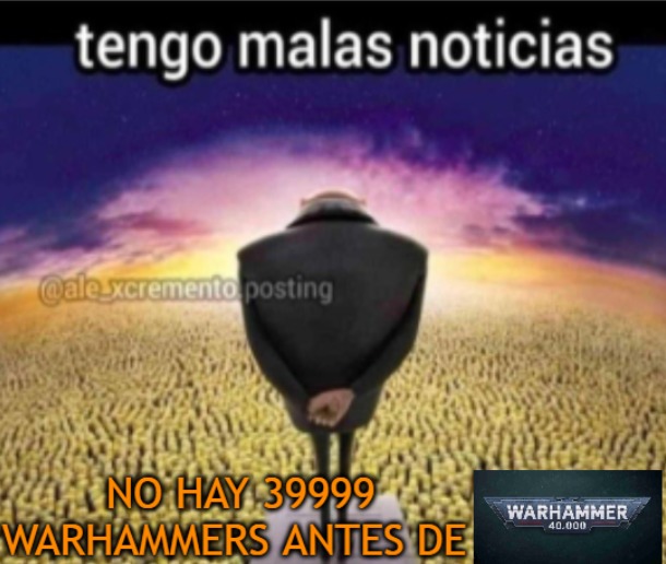 tengo malas noticias NO HAY 39999 WARHAMMERS ANTES DE