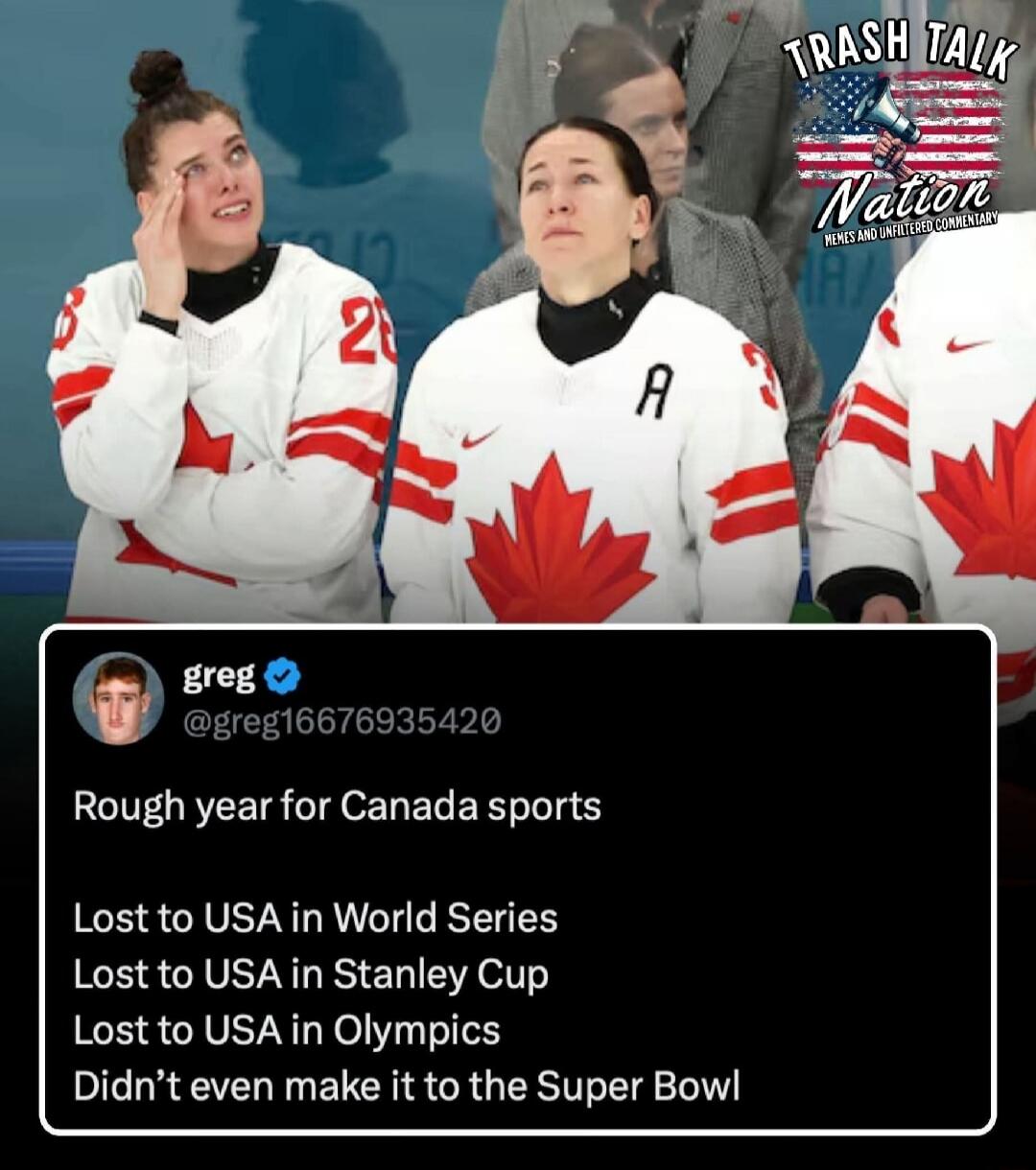 Rough year for Canada sports

Lost to USA in World Series
Lost to USA in Stanley Cup
Lost to USA in Olympics
Didn't even make it to the Super Bowl