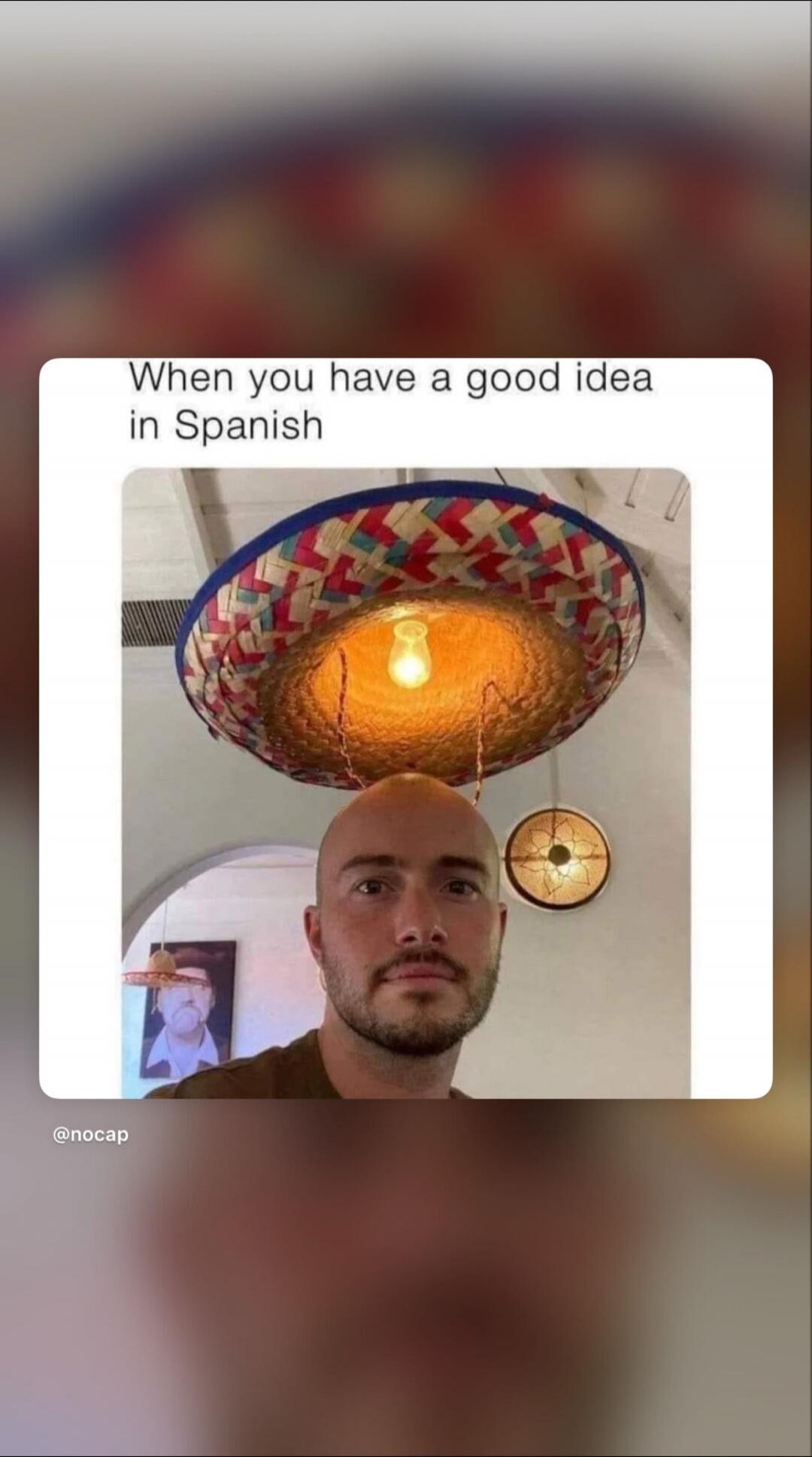 When you have a good idea in Spanish
@nocap