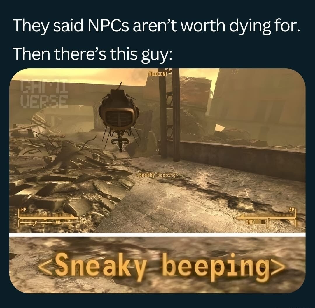 They said NPCs aren’t worth dying for. Then there’s this guy:

[image: a robotic device with a beeping caption in a wasteland setting]
Sneaky beeping
Session ID: 12542.