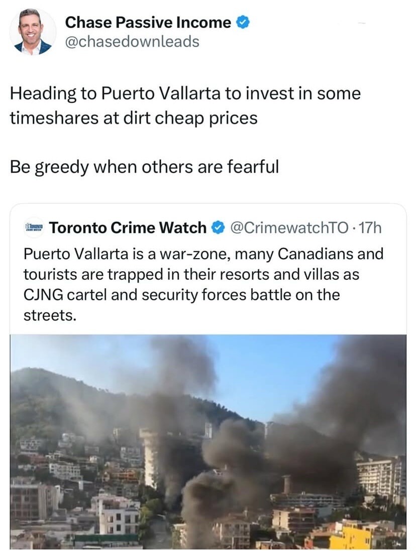 Heading to Puerto Vallarta to invest in some timeshares at dirt cheap prices

Be greedy when others are fearful

Puerto Vallarta is a war-zone, many Canadians and tourists are trapped in their resorts and villas as CJNG cartel and security forces battle on the streets.