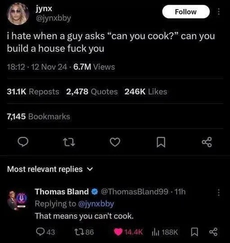 i hate when a guy asks “can you cook?” can you build a house fuck you