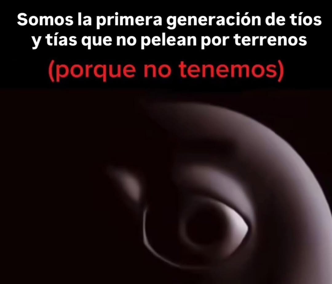 Somos la primera generación de tíos y tías que no pelean por terrenos (porque no tenemos)