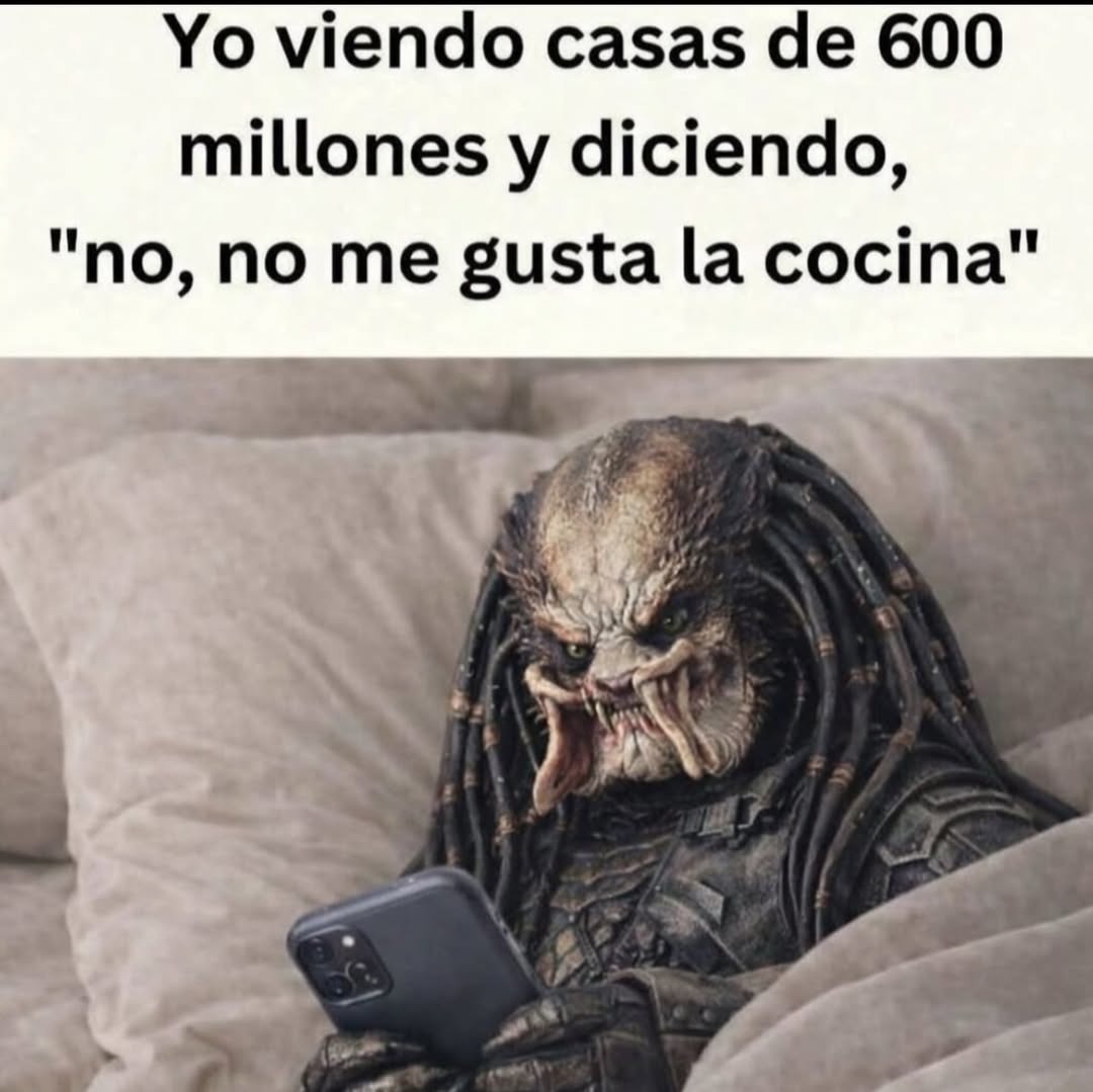 Yo viendo casas de 600 millones y diciendo, 
