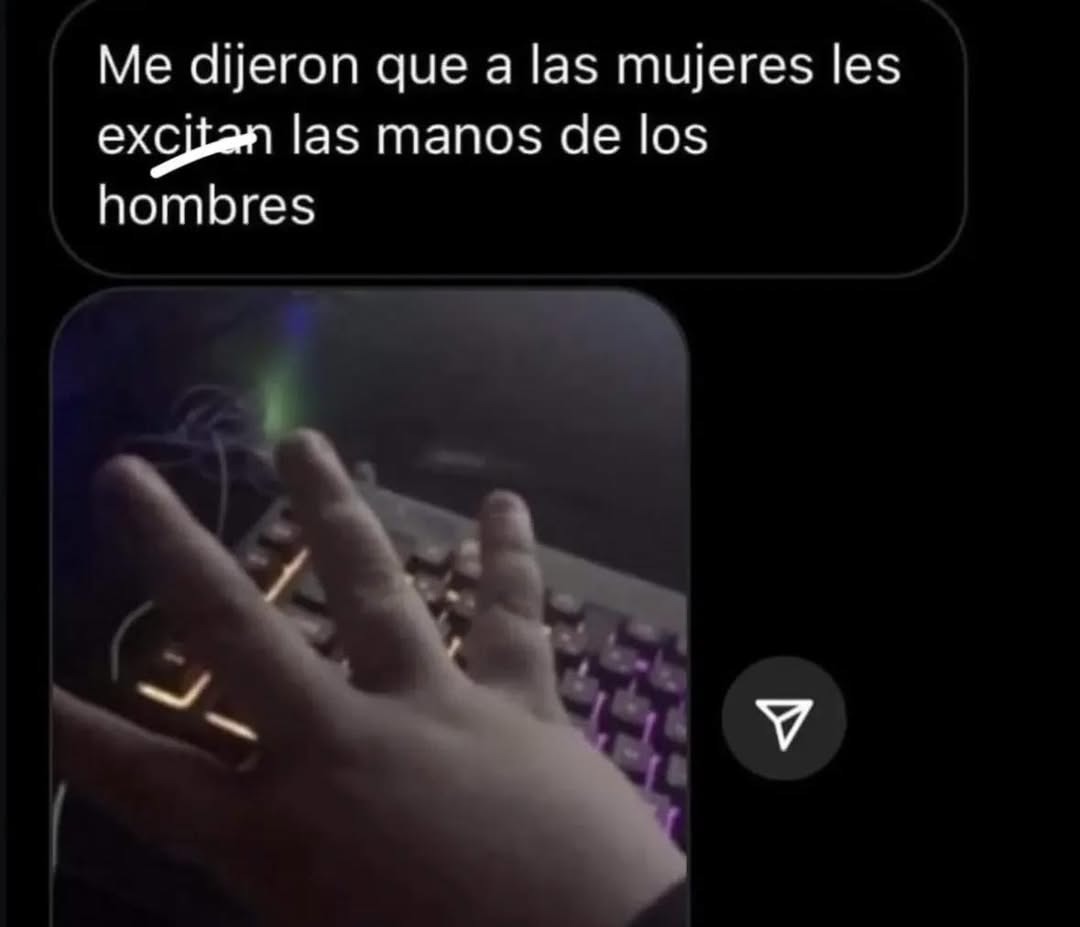 Me dijeron que a las mujeres les excitaban las manos de los hombres