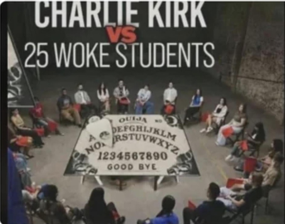 CHARLIE KIRK VS 25 WOKE STUDENTS
The image shows a circle of people sitting around a Ouija-board style setup with letters and numbers. The visible text on the image reads: 