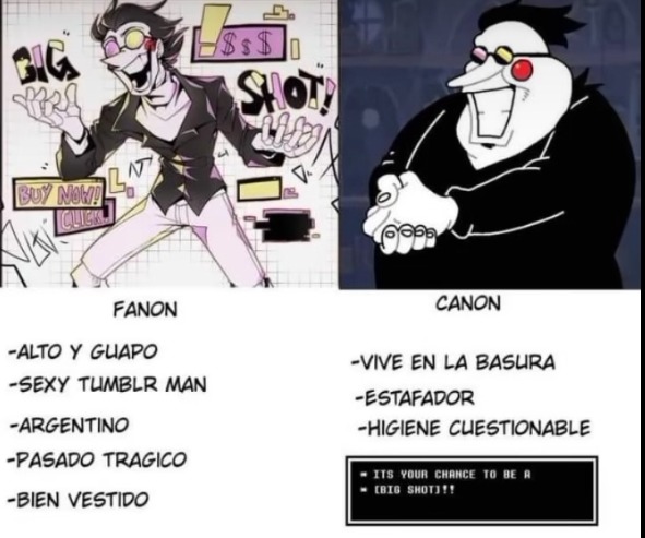 FANON
-ALTO Y GUAPO
-SEXY TUMBLR MAN
-ARGENTINO
-PASADO TRAGICO
-BIEN VESTIDO

CANON
-VIVE EN LA BASURA
-ESTAFADOR
-HIGIENE CUESTIONABLE

ITS YOUR CHANCE TO BE A BIG SHOT!!