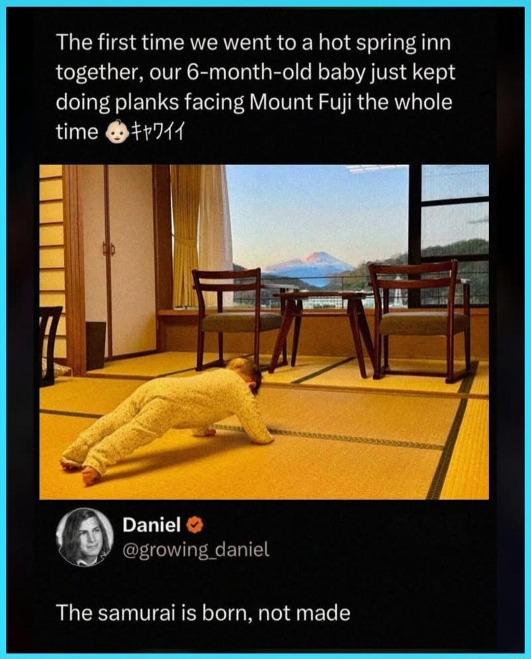 The first time we went to a hot spring inn together, our 6-month-old baby just kept doing planks facing Mount Fuji the whole time 🐼キャワイ

Daniel @growing_daniel: The samurai is born, not made