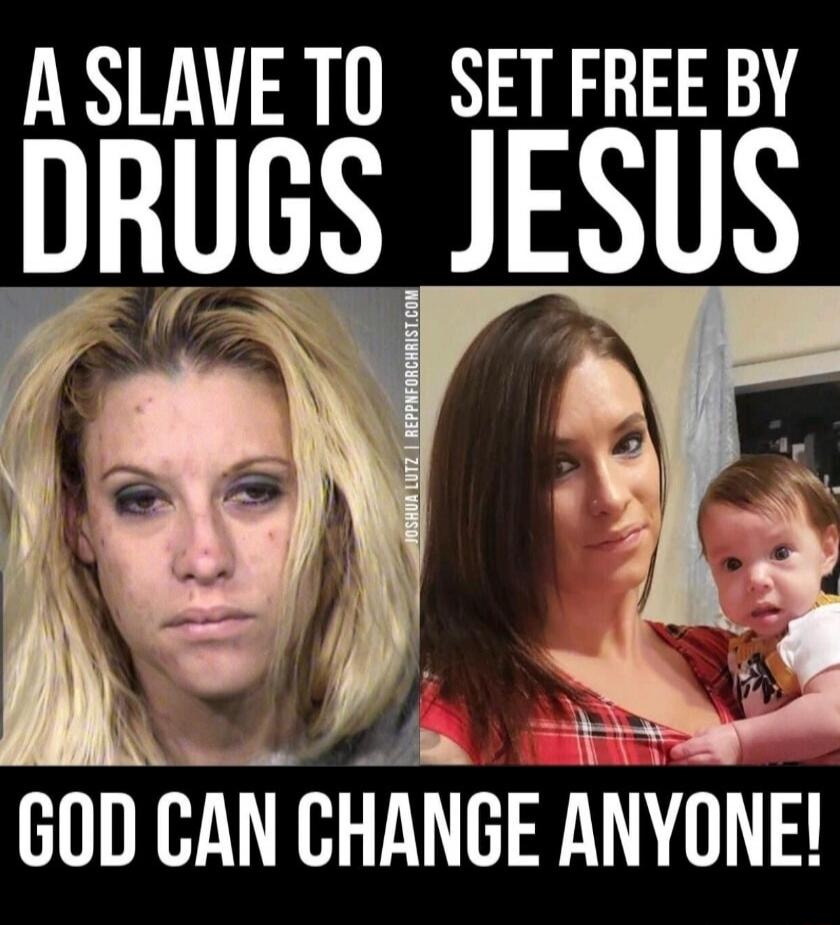 A SLAVE TO DRUGS
SET FREE BY JESUS
GOD CAN CHANGE ANYONE!
