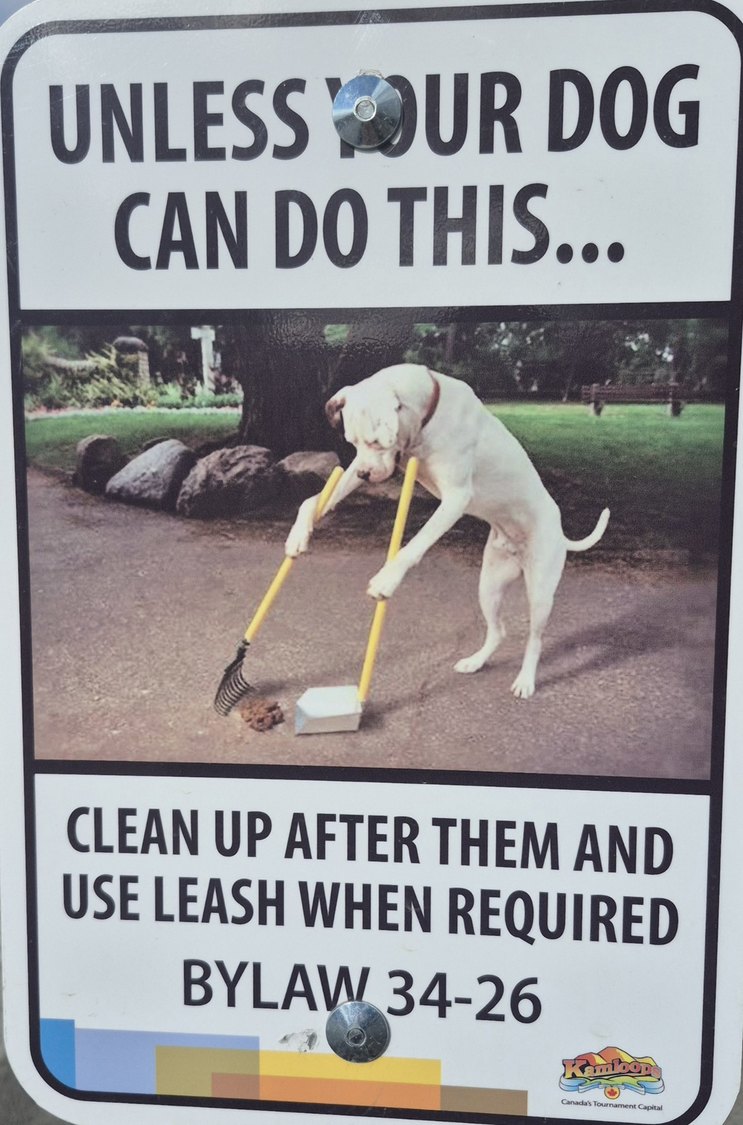 UNLESS YOUR DOG CAN DO THIS... CLEAN UP AFTER THEM AND USE LEASH WHEN REQUIRED BYLAW 34-26