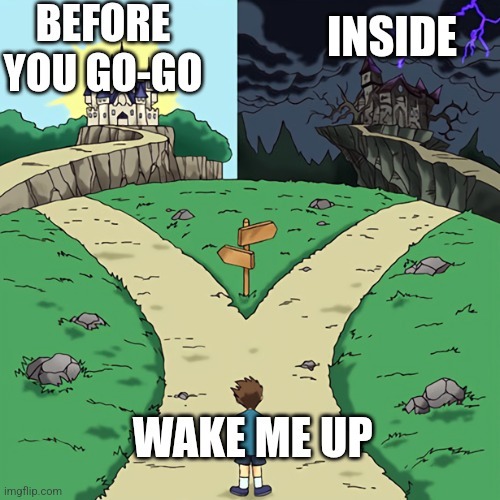 BEFORE YOU GO-GO INSIDE WAKE ME UP
