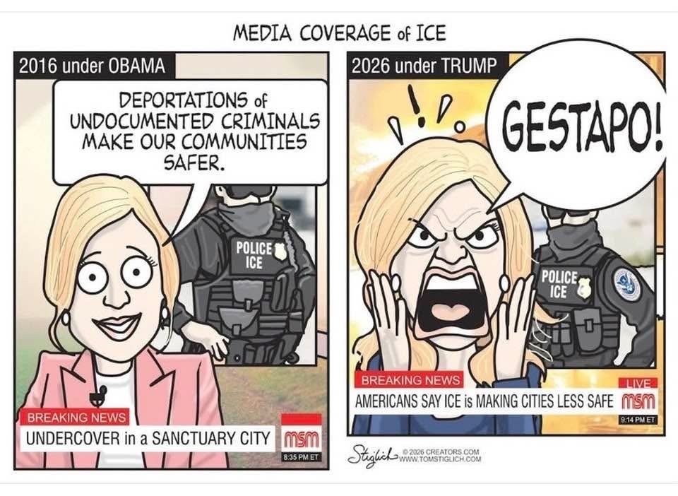MEDIA COVERAGE OF ICE

2016 under OBAMA
DEPORTATIONS OF UNDOCUMENTED CRIMINALS MAKE OUR COMMUNITIES SAFER.

UNDERCOVER IN A SANCTUARY CITY

BREAKING NEWS

2016 under OBAMA
UNDERVACOVER IN A SANCTUARY CITY

PALCE: POLICE ICE


2026 under TRUMP
GESTAPO!

BREAKING NEWS
AMERICANS SAY ICE IS MAKING CITIES LESS SAFE.