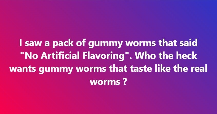 I saw a pack of gummy worms that said 