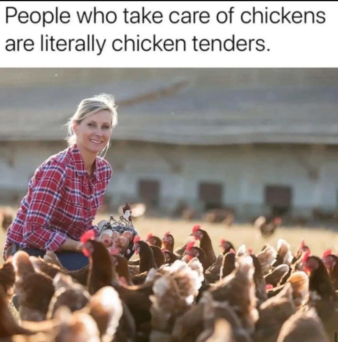 People who take care of chickens are literally chicken tenders.