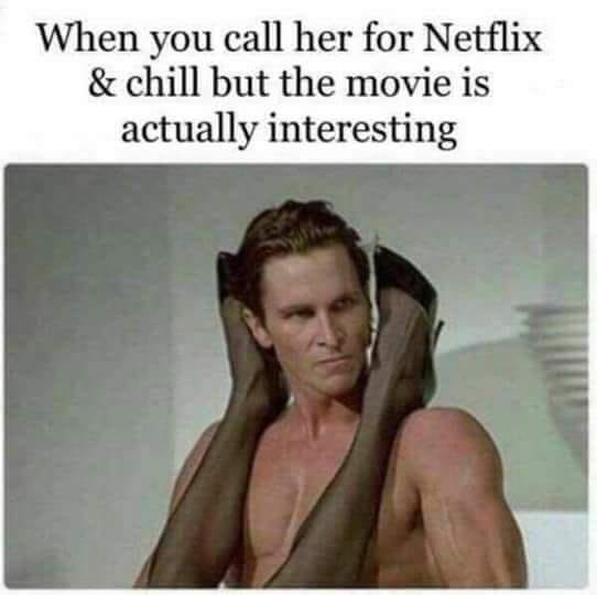 When you call her for Netflix & chill but the movie is actually interesting