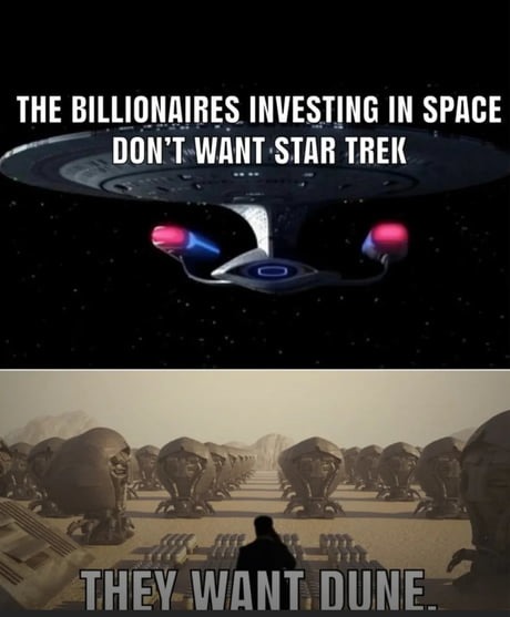 THE BILLIONAIRES INVESTING IN SPACE DON'T WANT STAR TREK THEY WANT DUNE.