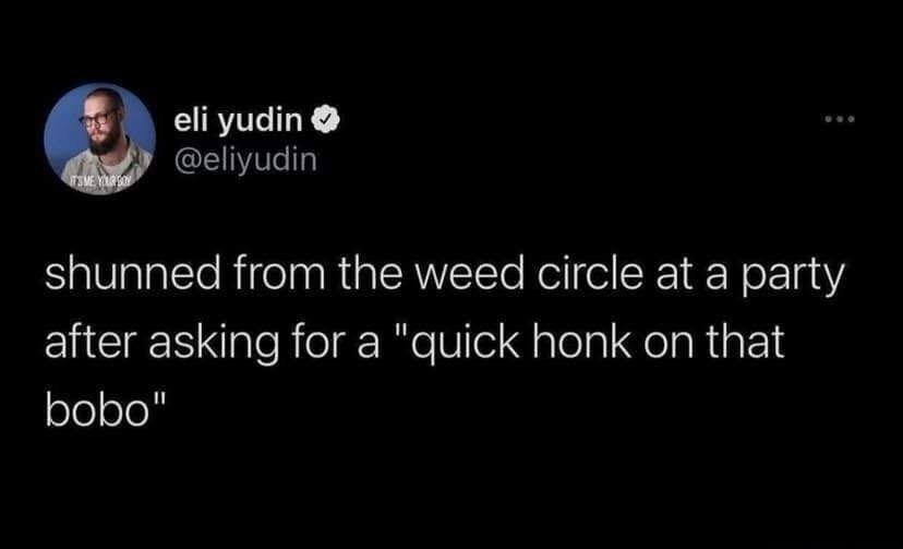 shunned from the weed circle at a party after asking for a 