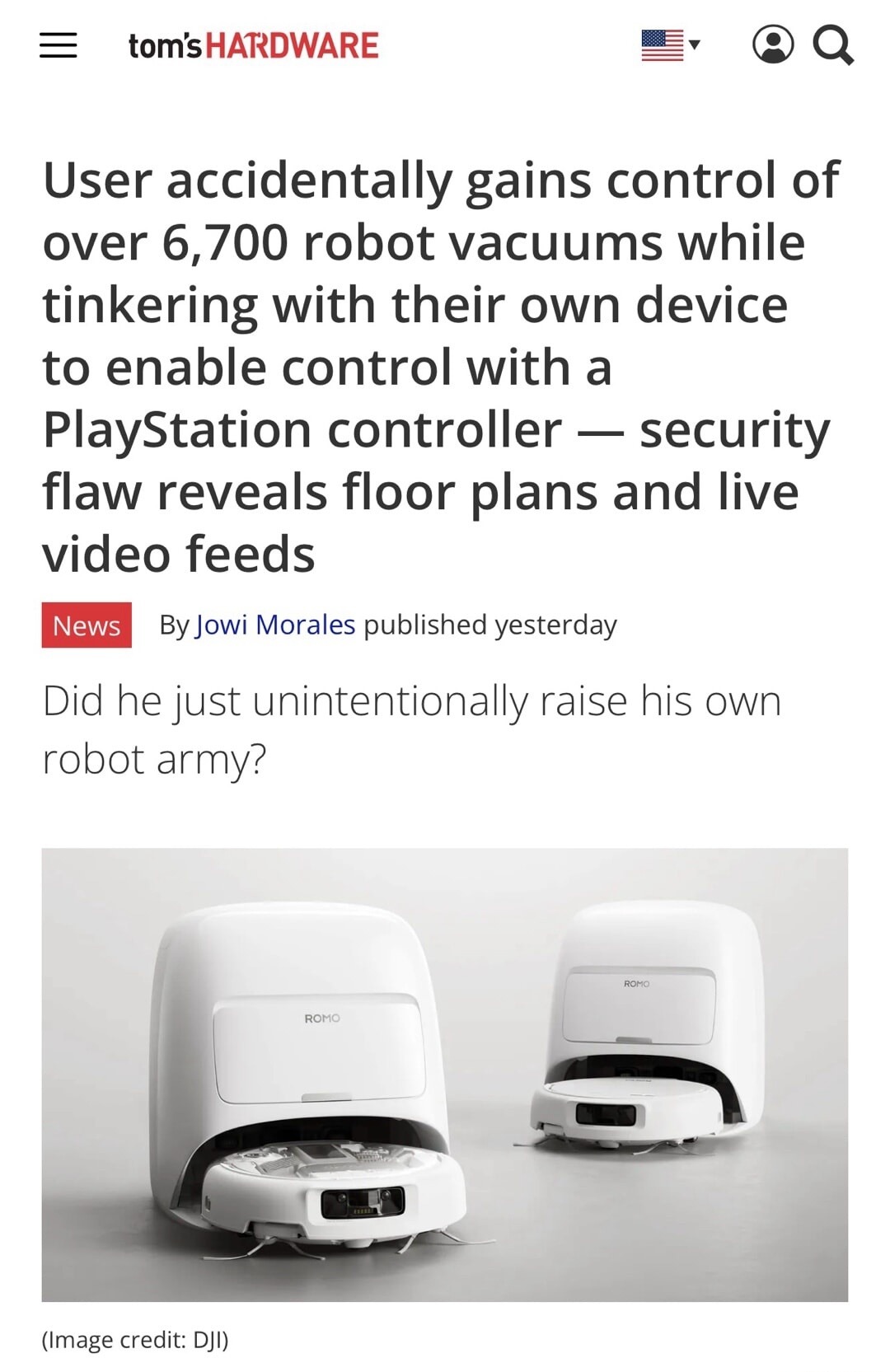 User accidentally gains control of over 6,700 robot vacuums while tinkering with their own device to enable control with a PlayStation controller — security flaw reveals floor plans and live video feeds News By Jowi Morales published yesterday Did he just unintentionally raise his own robot army? (Image credit: DJI)