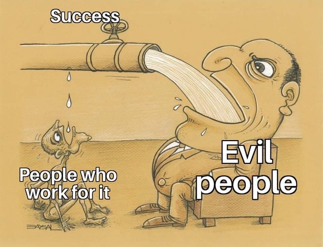 Success
People who work for it
Evil people