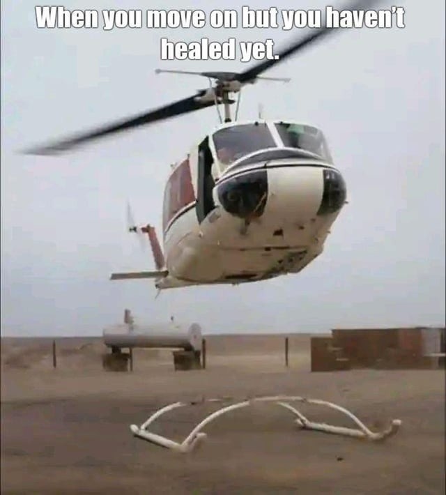 When you move on but you haven't healed yet.