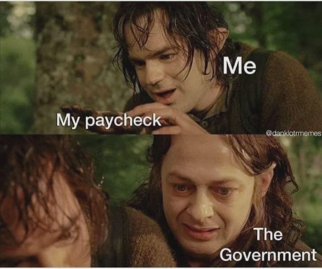Me
My paycheck
The Government