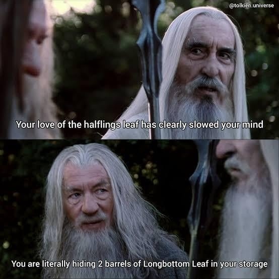 Your love of the halflings leaf has clearly slowed your mind
You are literally hiding 2 barrels of Longbottom Leaf in your storage