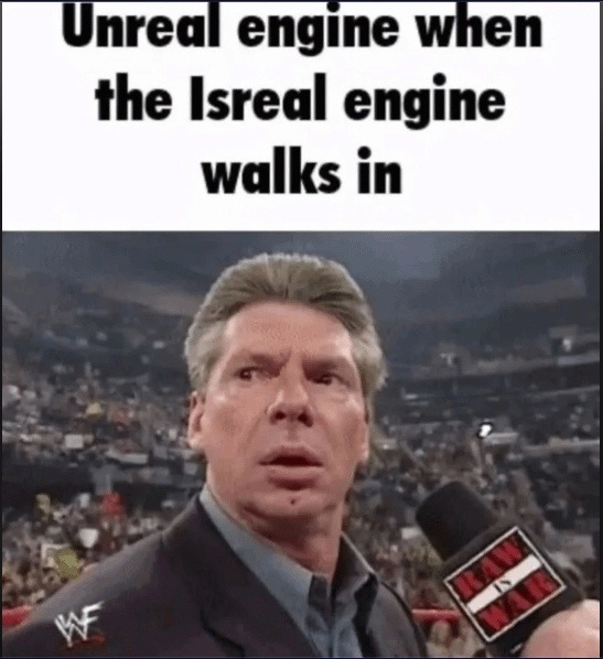 Unreal engine when the Israel engine walks in