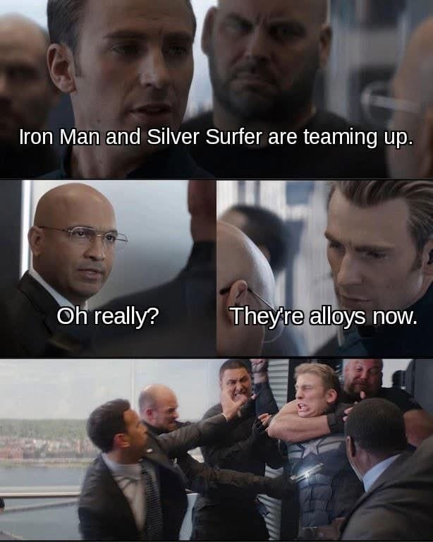Iron Man and Silver Surfer are teaming up. Oh really? They're alloys now.