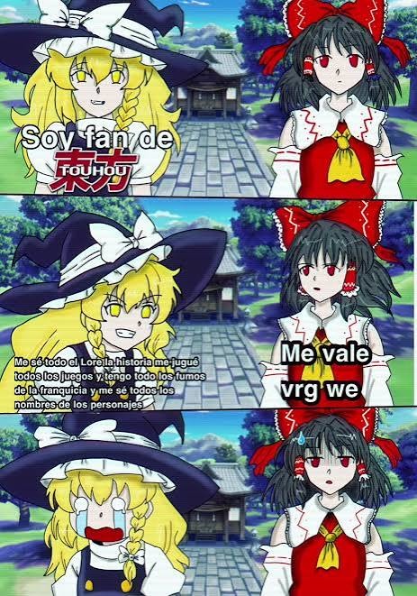 Soy fan de Touhou
Me vale vrg we