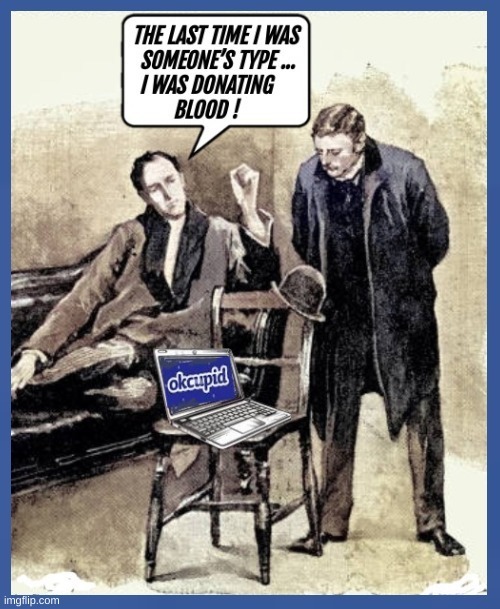 THE LAST TIME I WAS SOMEONE'S TYPE... I WAS DONATING BLOOD! // okcupid