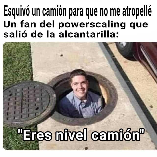 Esquivó un camión para que no me atropellé Un fan del powerscaling que salió de la alcantarilla: 