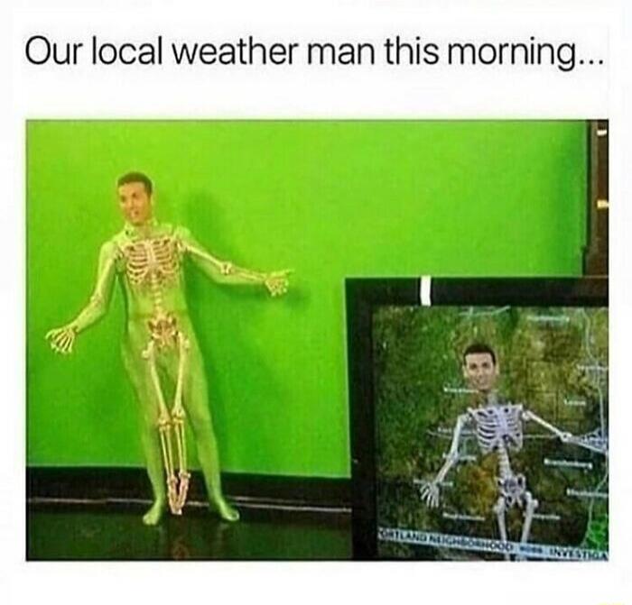 Our local weather man this morning...