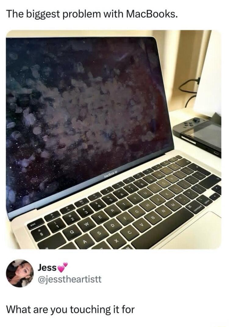 The biggest problem with MacBooks.

Jess💗 @jessstheartistt

What are you touching it for