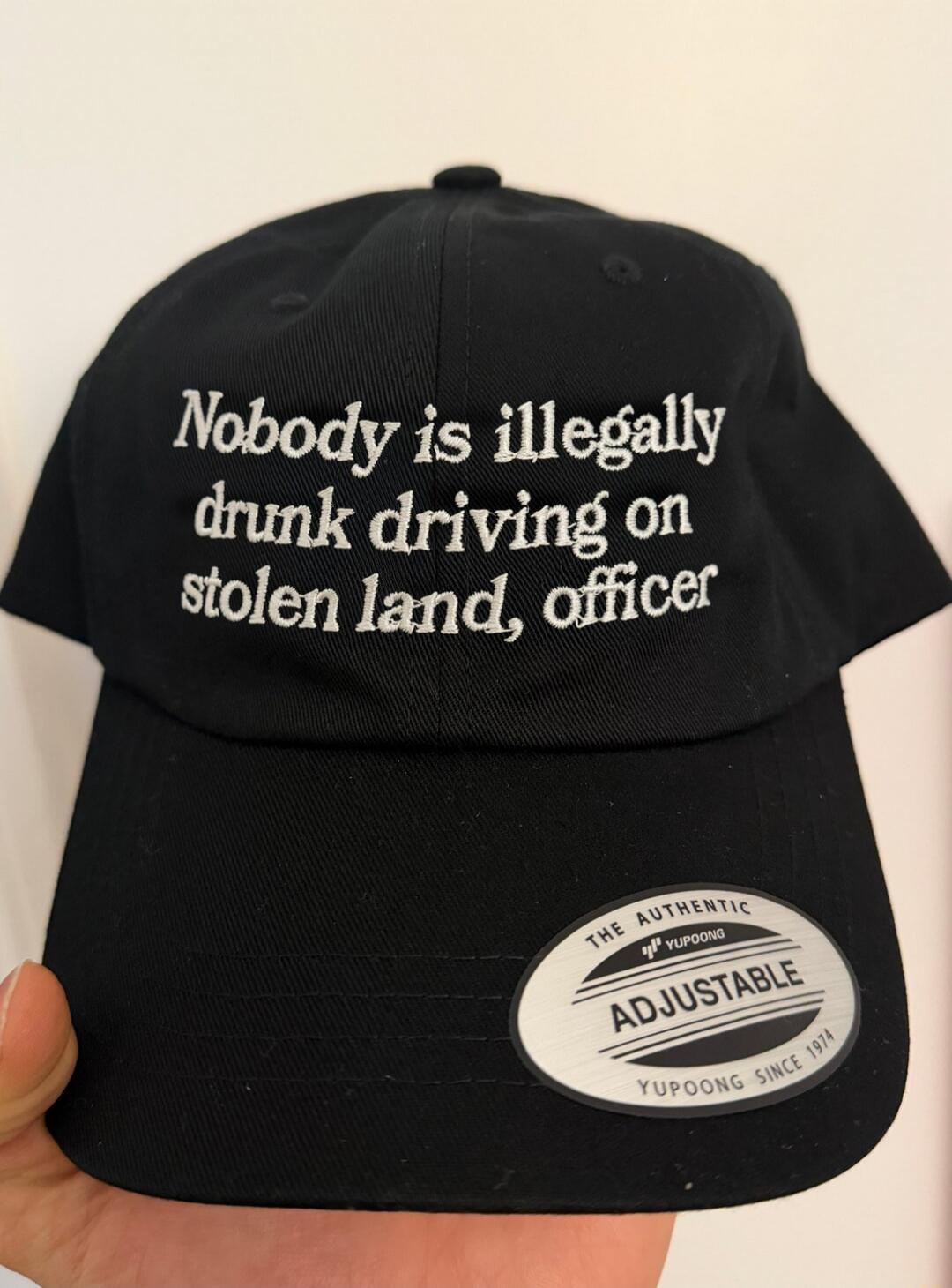 Nobody is illegally drunk driving on stolen land, officer