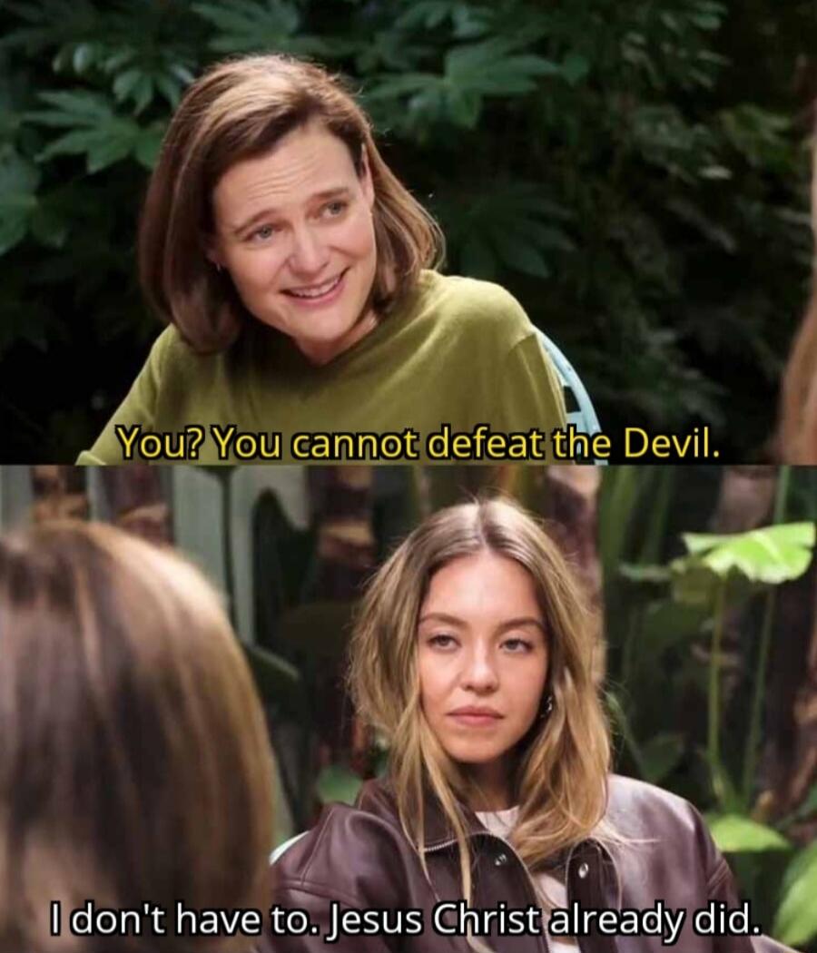 You? You cannot defeat the Devil.
I don't have to. Jesus Christ already did.