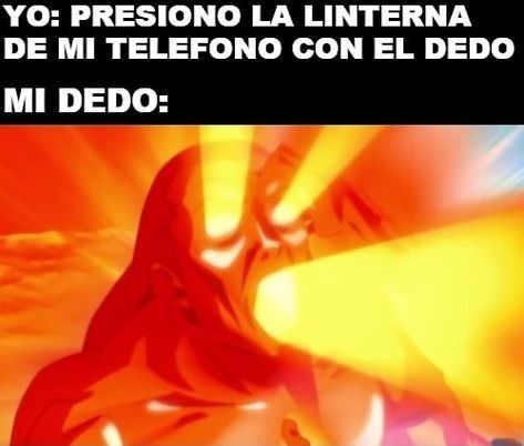 YO: PRESIONO LA LINTERNA DE MI TELEFONO CON EL DEDO
MI DEDO: