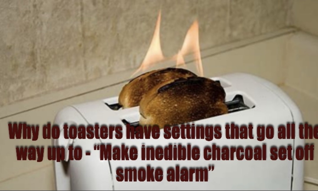Why do toasters have settings that go all the way up to - 