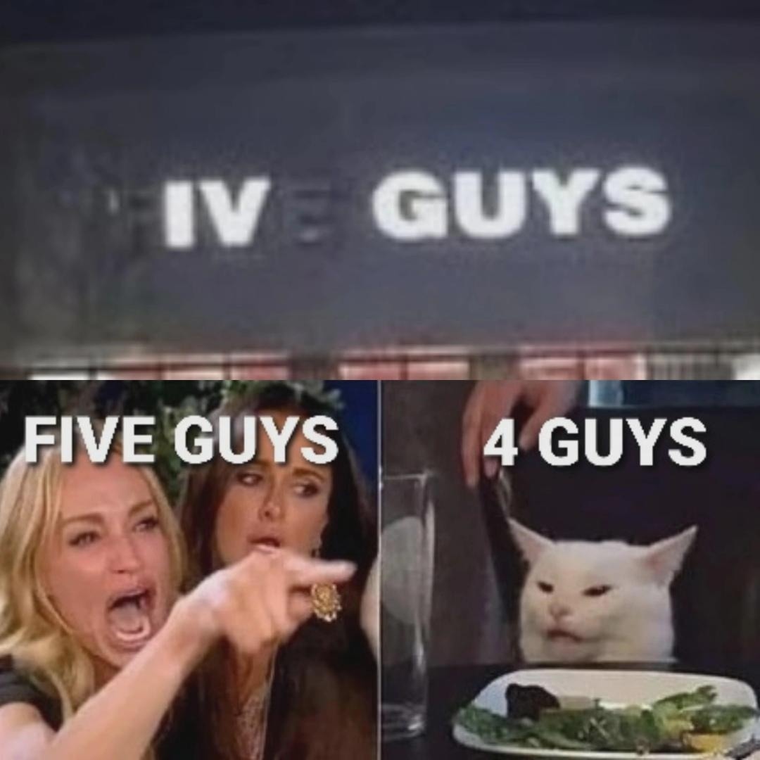 IV = GUYS
FIVE GUYS
4 GUYS